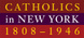 poster for "Catholics in New York, 1808-1946" Exhibition