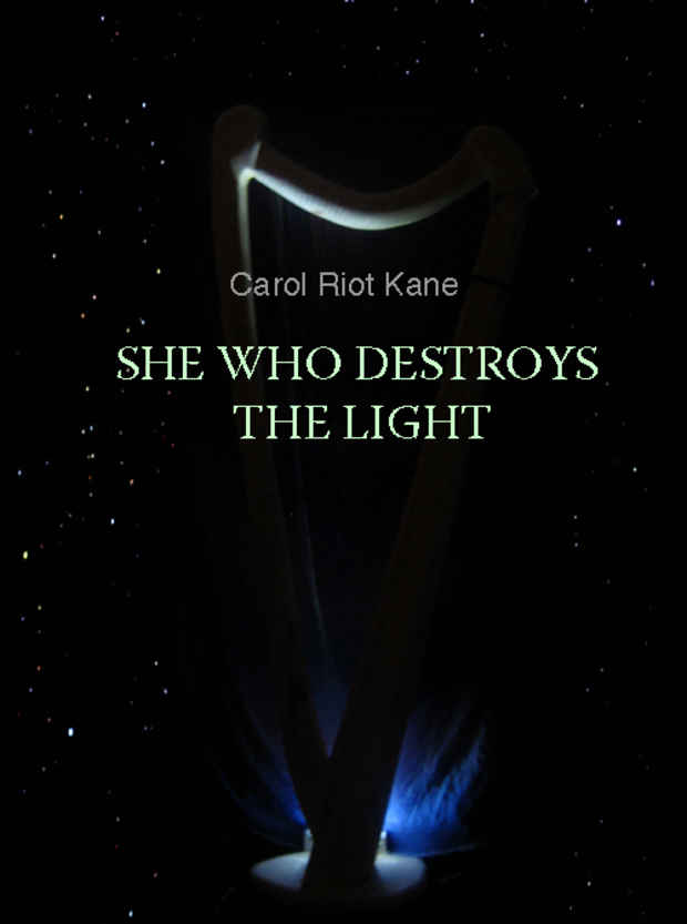 poster for Carol Riot Kane “She Who Destroys the Light" 
