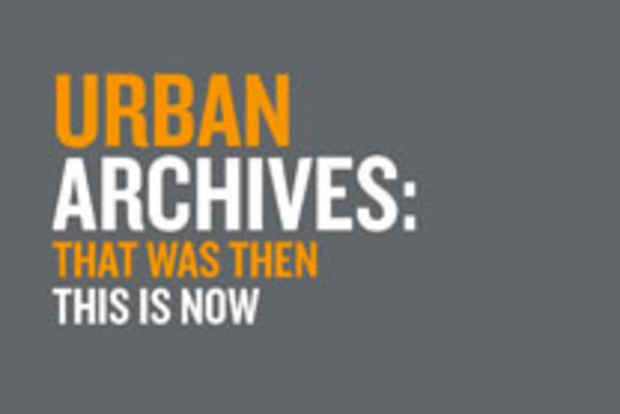 poster for "Urban Archives: That Was Then This Is Now" Exhibition