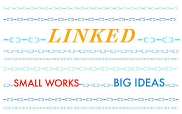 poster for "Linked; Small Works, Big Ideas" Exhibition