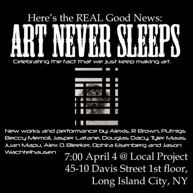 poster for "Here's the Real Good News: Art Never Sleeps" Exhibition