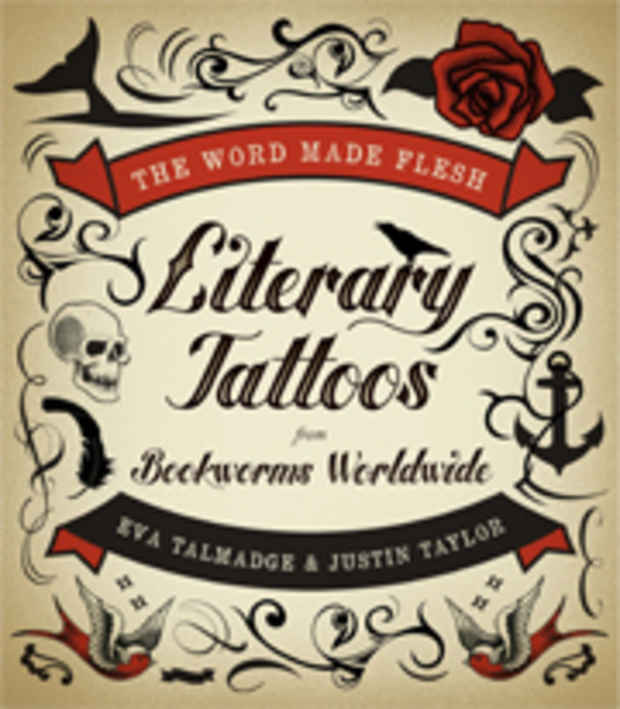 poster for Eva Talmadge and Justin Taylor "The Word Made Flesh: Literary Tattoos from Bookworms Worldwide"