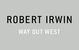 poster for Robert Irwin "Way Out West"