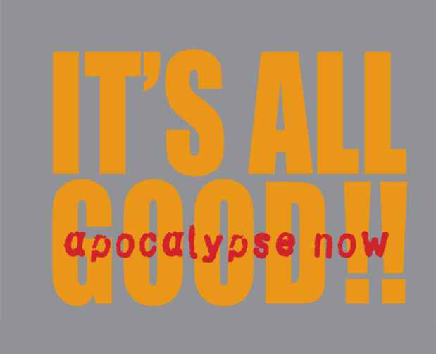 poster for "IT'S ALL GOOD!! apocalypse now" Exhibition