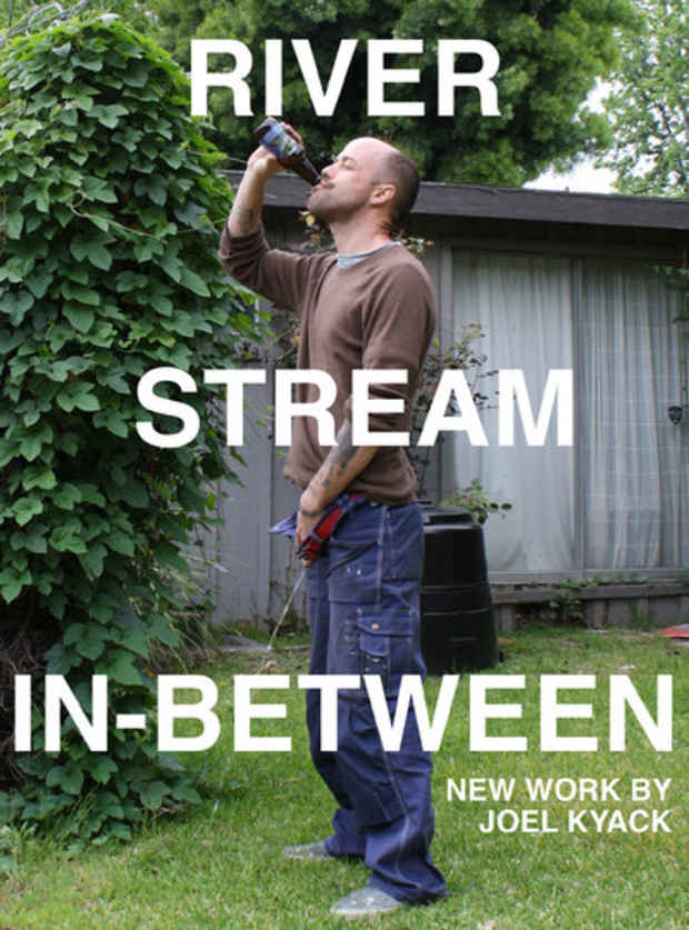poster for Joel Kyack "River / Stream / In-Between"