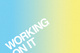 poster for "Working On It" Exhibition