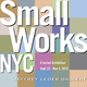 poster for "Small works NYC" Juried Exhibition