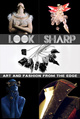 poster for "Look | Sharp: Art and Fashion from the Edge" Exhibition