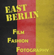 poster for “East Berlin: Film, Fashion, Fotography” Exhibition