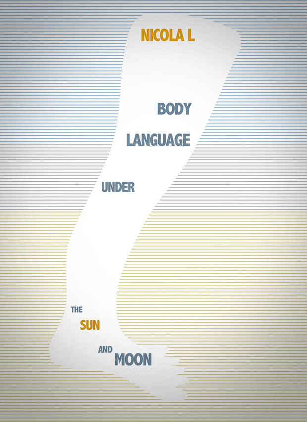 poster for Nicola L “BODY LANGUAGE UNDER THE SUN AND MOON”