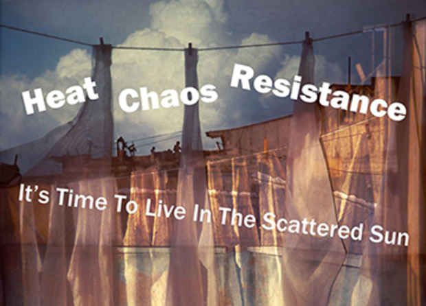poster for “Heat  Chaos  Resistance - It’s Time To Live In The Scattered Sun” Exhibition