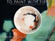 poster for “To Paint With Fire” Exhibition