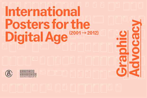 poster for “Graphic Advocacy: International Posters for the Digital Age 2001-2012” Exhibition