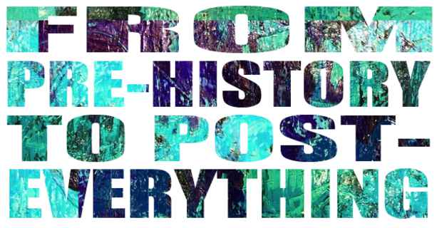 poster for “Pre-History to Post-Everything” Exhibition