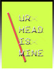 poster for “Ur Head is Mine” Exhibition