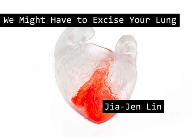 poster for Jia-Jen Lin “We Might Have to Exise Your Lung”