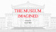 poster for “The Museum Imagined” Exhibition