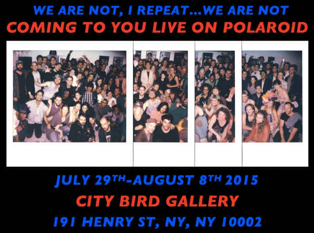 poster for “WE ARE NOT, I REPEAT…WE ARE NOT, COMING TO YOU LIVE ON POLAROID” Exhibition
