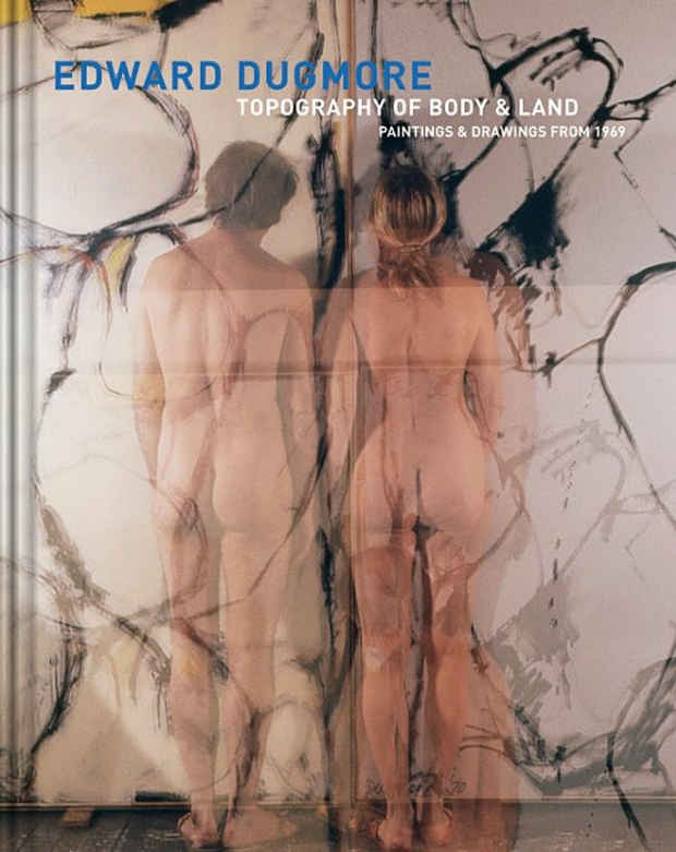 poster for Edward Dugmore “Topography of Body & Land. Paintings & Drawings from 1969”