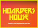 poster for “HOARDERS HOUSE” Exhibition
