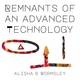 poster for Alisha B Wormsley “Remnants of an Advanced Technology”
