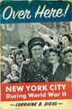 poster for Lorraine B. Diehl "'Over Here' New York City During World War II"
