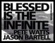 poster for Pete Watts and Jason Bartell "Blessed is the Infinite"