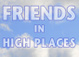 poster for "Friends in High Places" Exhibition