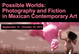 poster for "Possible Worlds: Photography and Fiction in Mexican Contemporary Art" Exhibition