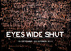 poster for “Eyes Wide Shut" Exhibition
