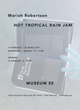 poster for Mariah Robertson "Hot Tropical Tropical Rain Jam"