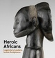 poster for "Heroic Africans: Legendary Leaders, Iconic Sculptures" Exhibition