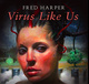 poster for Fred Harper “Virus Like Us”