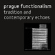 poster for “Prague Functionalism: Tradition and Contemporary Echoes” Exhibition