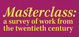 poster for “Masterclass: a survey of work from the twentieth century” Exhibition