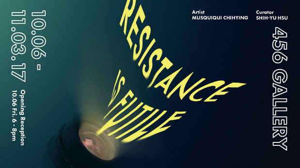 poster for Musquiqui Chihying “Resistance is Futile”