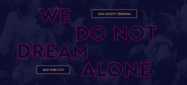 poster for “Asia Society Triennial: We Do Not Dream Alone” Exhibition
